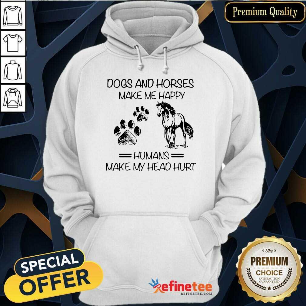 Excellent Dogs And Horses Make Me Happy 456 Hoodie Excellent Dogs And Horses Make Me Happy 456 Hoodie