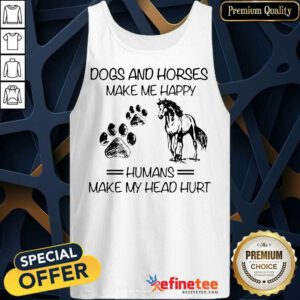 Excellent Dogs And Horses Make Me Happy 456 Tank Top