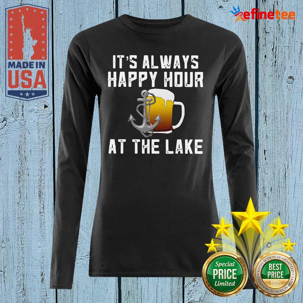 Excellent Its Always Happy Hour At The Lake Long-sleveed Its Always Happy Hour At The Lake Long-sleveed