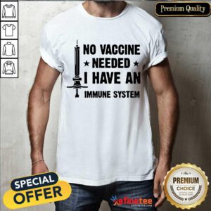 Excellent No Vaccine Needed I Have An Immune System Shirt