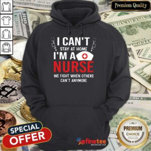 Fantastic I Cant Stay Home Im A Nurse 78 Hoodie