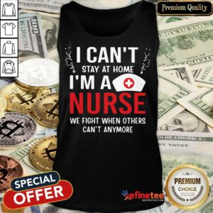Fantastic I Cant Stay Home Im A Nurse 78 Tank Top