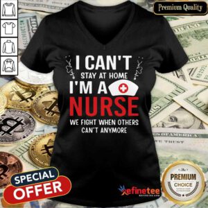 Fantastic I Cant Stay Home Im A Nurse 78 V-neck