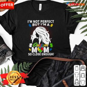 Fantastic Im Not Perfect But Im A Autism Mom So Close Enough Ladies-tee