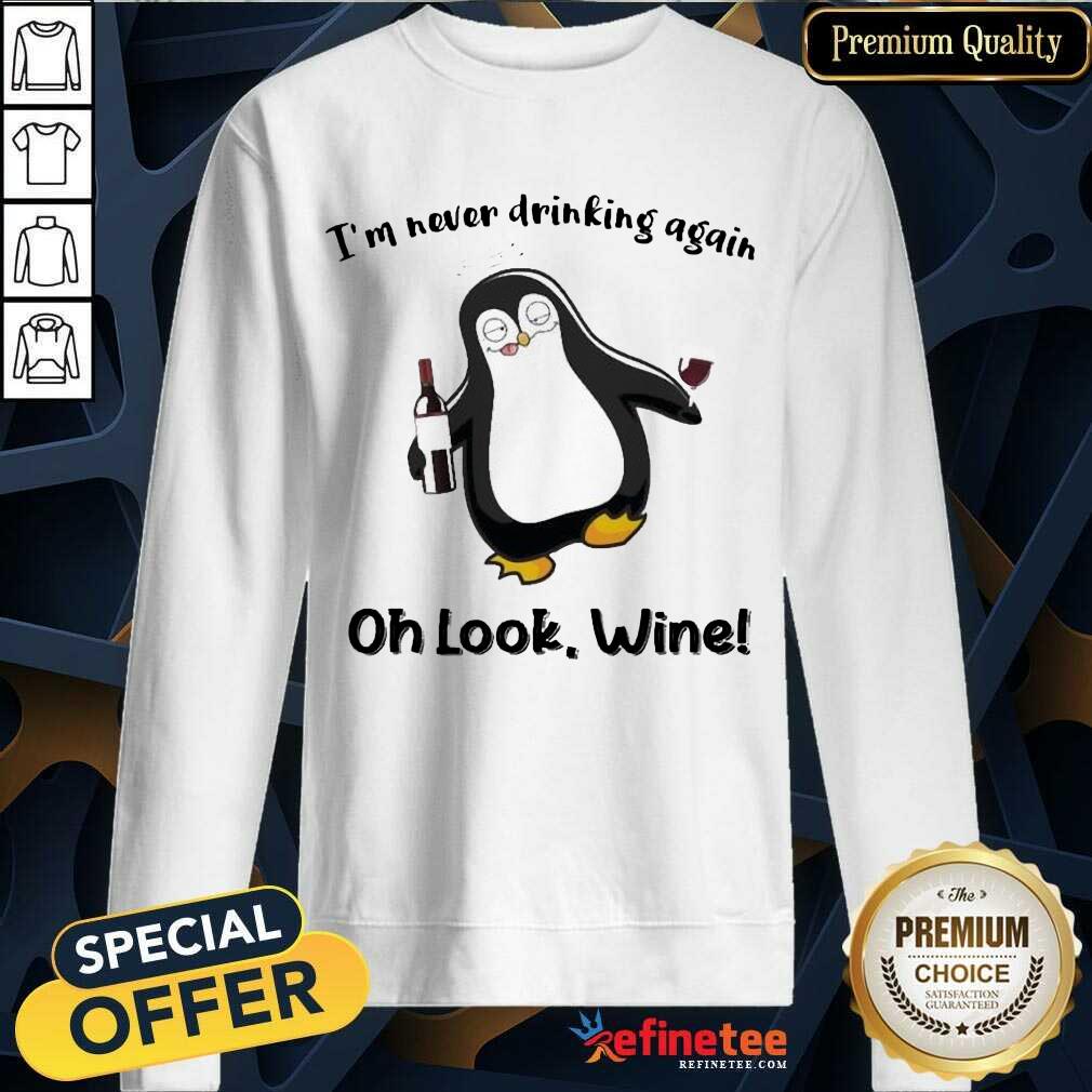 Fantastic Penguins Im Never Drinking Wine 789 Sweatshirt Fantastic Penguins Im Never Drinking Wine 789 Sweatshirt