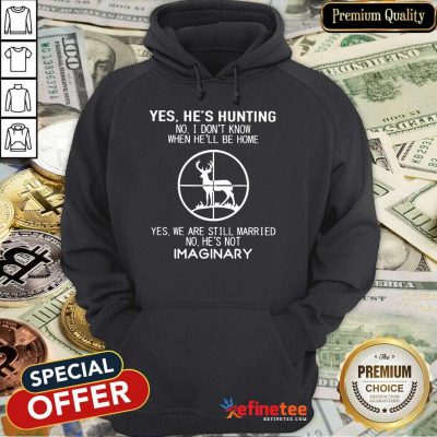 Fantastic Yes He Hunting Still Married He Imaginary 2 Hoodie
