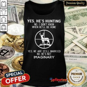 Fantastic Yes He Hunting Still Married He Imaginary 2 Tank Top