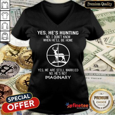 Fantastic Yes He Hunting Still Married He Imaginary 2 V-neck