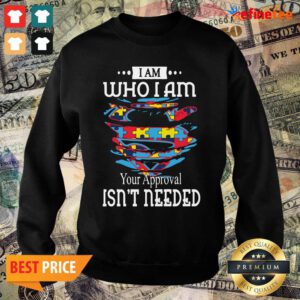 Funny Autism Superman I Am Who I Am Your Approval Isn’t Needed Sweater