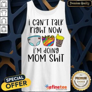 Funny I Can Talk Right Now Im Doing Mom Shit Tank Top