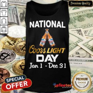 Funny National Coors Light Day Jan 1 Dec 31 Tank Top