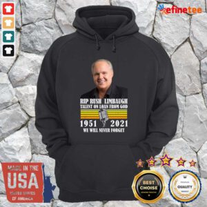 Funny Rip Rush Limbaugh Talents On Loan From God 1951 2021 We Will Never Forget Vintage Hoodie