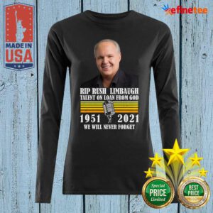 Funny Rip Rush Limbaugh Talents On Loan From God 1951 2021 We Will Never Forget Vintage Long-sleveed