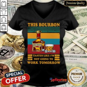 Funny This Bourbon Tastes Like I’m Not Going To Work Tomorrow V-neck