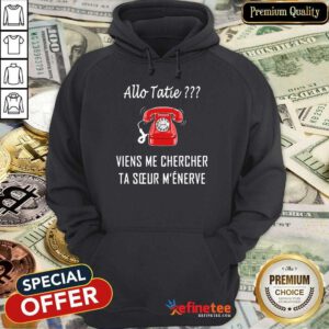 Good Allo Tatie Viens Me Chercher Hoodie