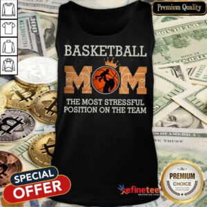 Good Basketball Mom The Most Stressful Position Tank Top