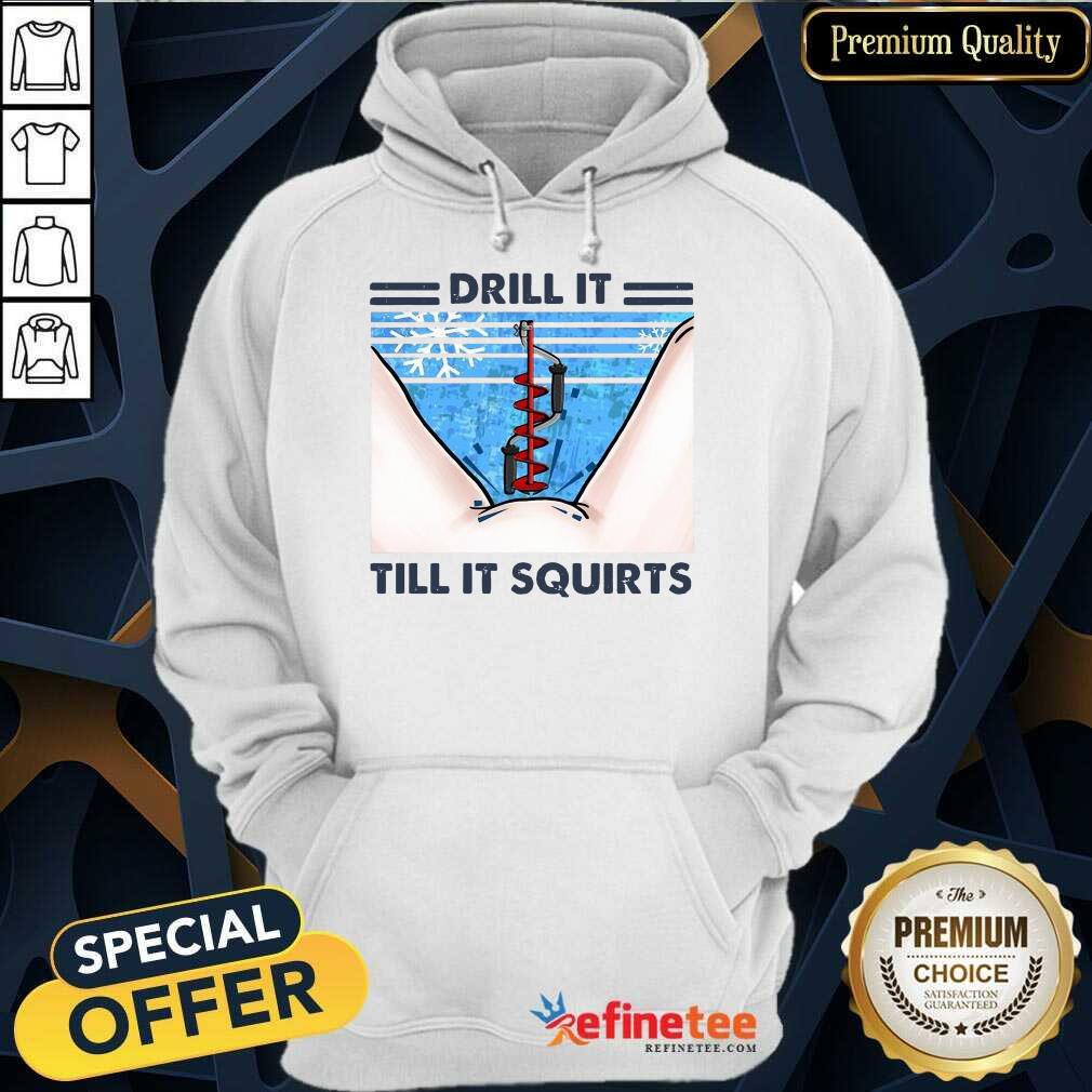 Good Drill It Till It Squirts Snow Enthusiastic 89 Hoodie Good Drill It Till It Squirts Snow Enthusiastic 89 Hoodie