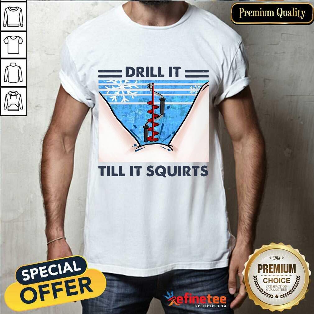 Good Drill It Till It Squirts Snow Enthusiastic 89 Shirt