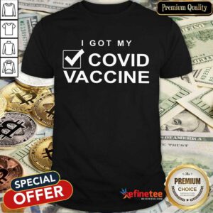 Good I Got My Done Covid Vaccine Shirt