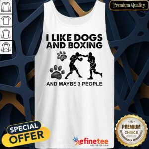 Good I Like Dogs And Boxing And Maybe 3 People Tank Top
