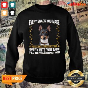 Good Rat Terrier Every Snack You Make Every Meal You Bake Every Bite You Take I’ll Be Watching You Sweatshirt