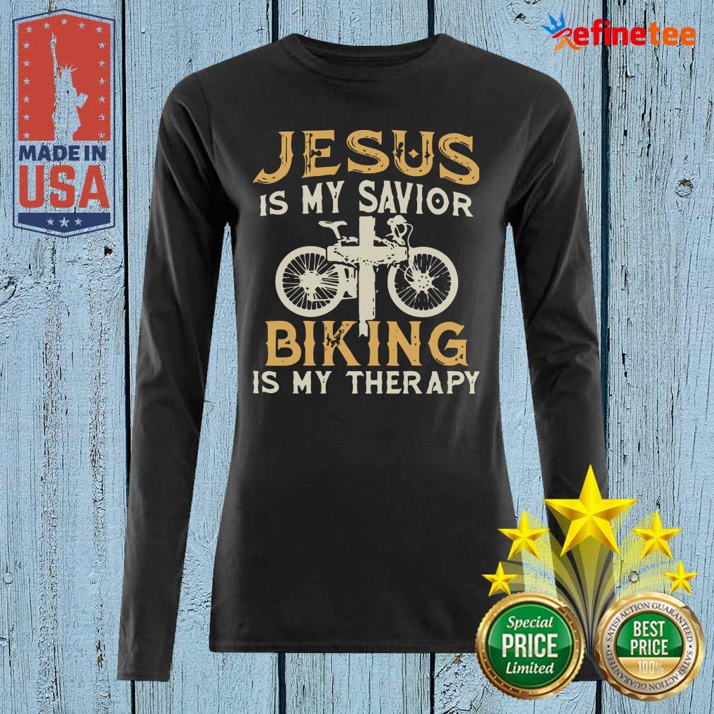 Great Jesus Is My Savior Biking Is My Therapy Long-sleveed Jesus Is My Savior Biking Is My Therapy Long-sleveed