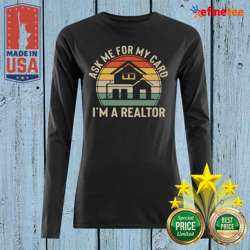Happy Ask Me For My Card I’m A Realtor Vintage Long-sleveed Ask Me For My Card I’m A Realtor Vintage Long-sleveed