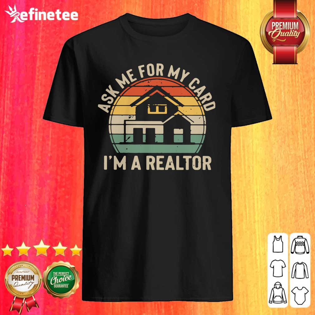 Happy Ask Me For My Card I’m A Realtor Vintage Shirt