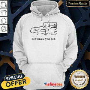 Hot Dont Make Your Bed Tee Surprised 2021 Hoodie