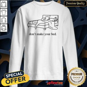 Hot Dont Make Your Bed Tee Surprised 2021 Sweatshirt