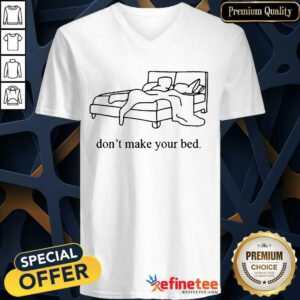 Hot Dont Make Your Bed Tee Surprised 2021 V-neck
