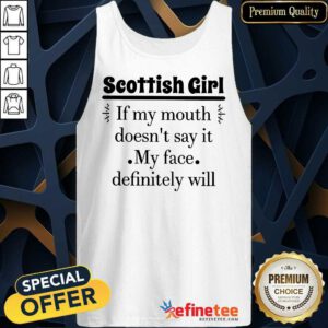Hot Scottish Girl Of My Mouth Doesn’t Say It My Face Definitely Will Tank Top