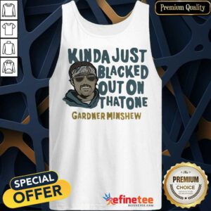 Nice Gardner Minshew Kinda Just Blacked Tank Top