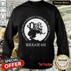 Nice Wave Takes Me Ill Hold Pain Release Me Sweatshirt