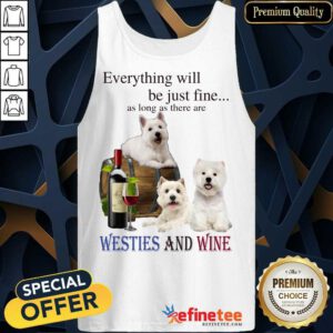 Original Everything Will Be Just Fine Westies And Wine 5 Tank Top