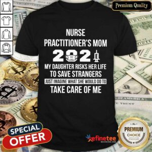 Original Nurse Practitioner Mom 2021 Take Care Of Me Shirt