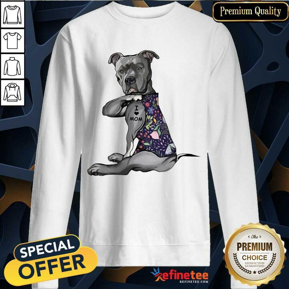 Original Pitbull Tattoo I Love Mom Flower 52 Sweatshirt Original Pitbull Tattoo I Love Mom Flower 52 Sweatshirt