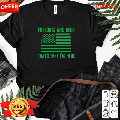 Perfect Freedom And Beer Thats Why Im Here St Patricks Day Ladies-tee