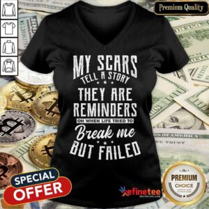 Perfect My Scars They Are Reminders Break Me But Failed V-neck
