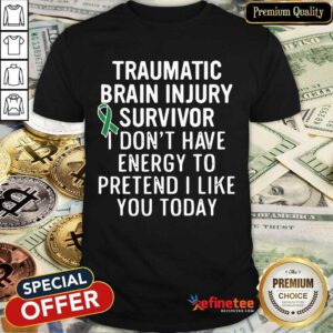 Perfect Traumatic Brain Injury Survivor Energy To Pretend Shirt