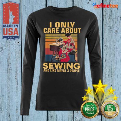 Pretty I Only Care About Sewing And Like Maybe 3 People Vintage Long-sleveed
