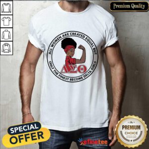 Pretty Strong Girl Women Created Equal Finest Girls 6 Shirt