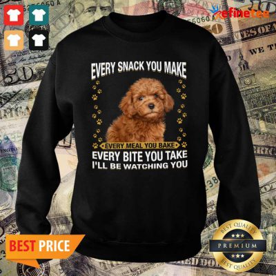 Pro Poodle Every Snack You Make Every Meal You Bake Every Bite You Take I’ll Be Watching You Sweater