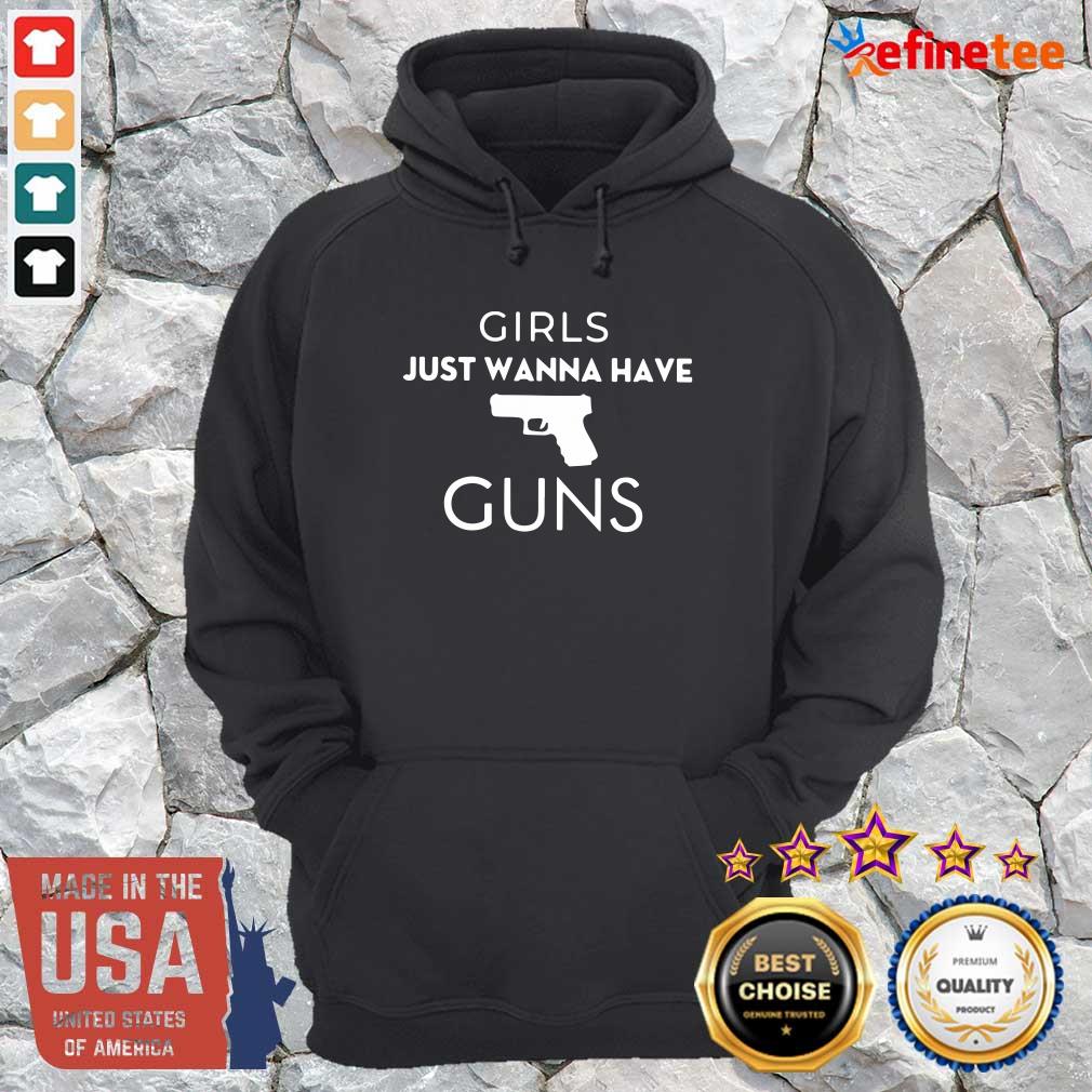Super Nice Girls Just Wanna Have Guns Hoodie Girls Just Wanna Have Guns Hoodie