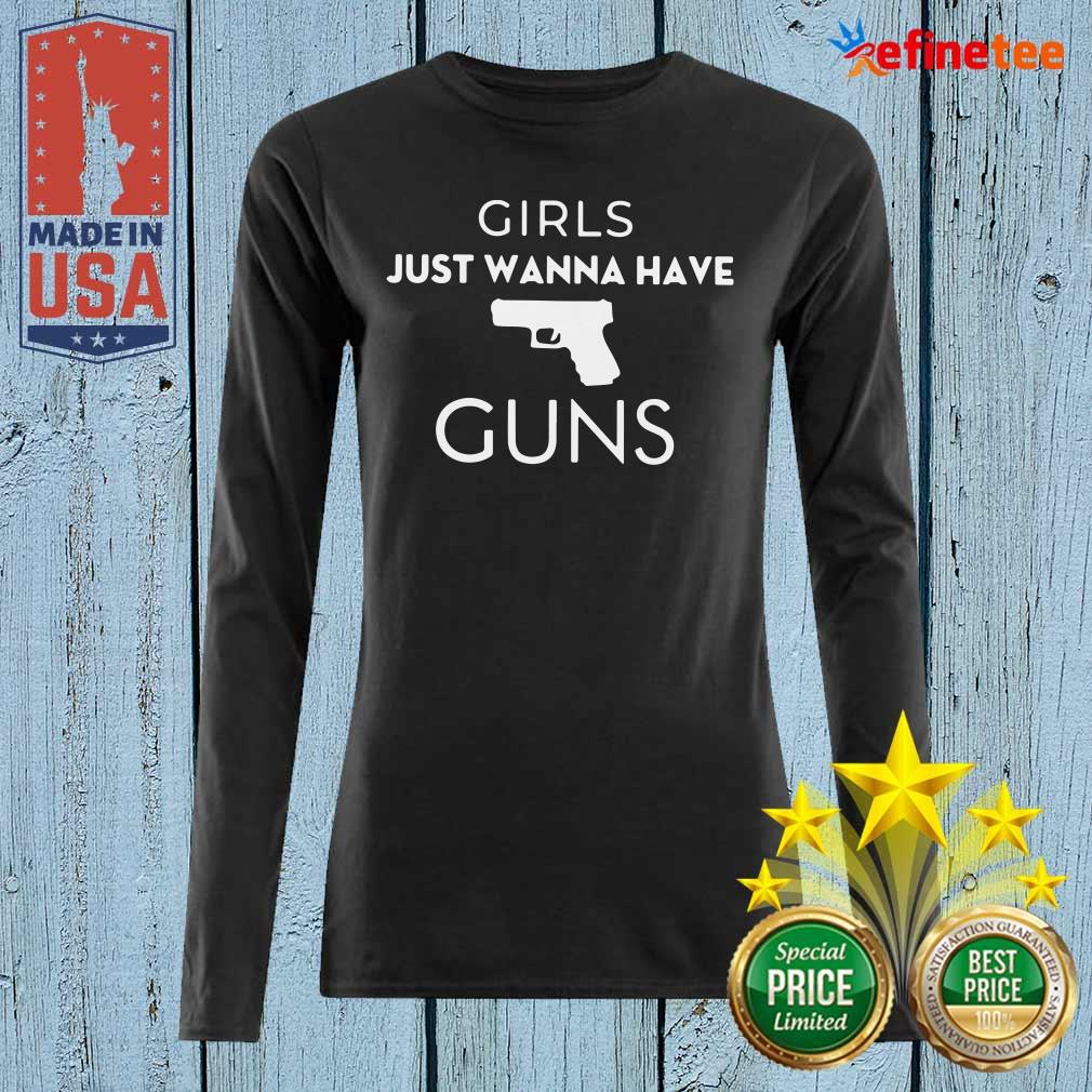 Super Nice Girls Just Wanna Have Guns Long-sleveed Girls Just Wanna Have Guns Long-sleveed