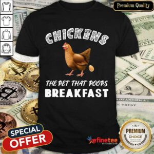Top Chickens The Pet That Poops Breakfast Shirt
