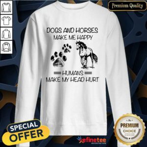 Top Dogs And Horses Make Me Happy Humans Sweatshirt