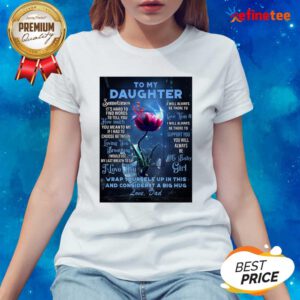Top Dragonfly Flowers To My Daughter Wrap Yourself Up In This And Consider It A Big Hug Love Dad Ladies-tee