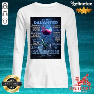 Top Dragonfly Flowers To My Daughter Wrap Yourself Up In This And Consider It A Big Hug Love Dad Long-sleveed