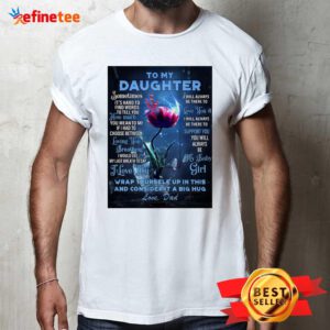 Top Dragonfly Flowers To My Daughter Wrap Yourself Up In This And Consider It A Big Hug Love Dad Shirt